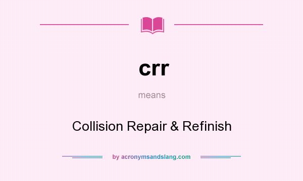 What does crr mean? It stands for Collision Repair & Refinish