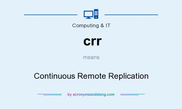 What does crr mean? It stands for Continuous Remote Replication
