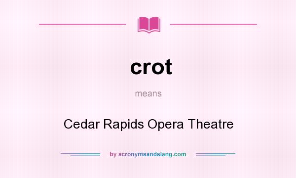 What does crot mean? It stands for Cedar Rapids Opera Theatre