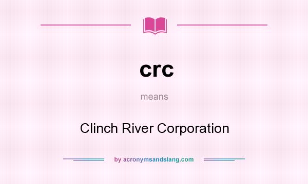 What does crc mean? It stands for Clinch River Corporation