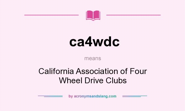 What does ca4wdc mean? It stands for California Association of Four Wheel Drive Clubs