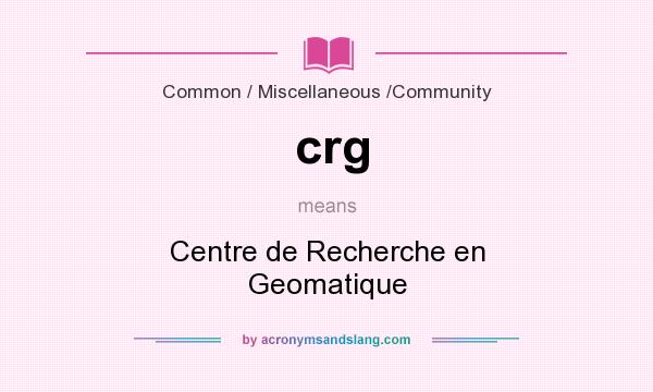 What does crg mean? It stands for Centre de Recherche en Geomatique