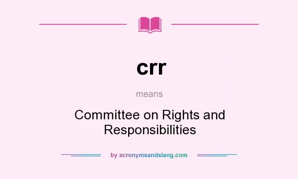 What does crr mean? It stands for Committee on Rights and Responsibilities