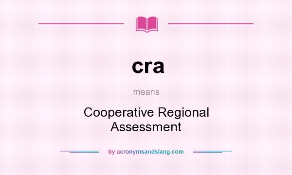 What does cra mean? It stands for Cooperative Regional Assessment
