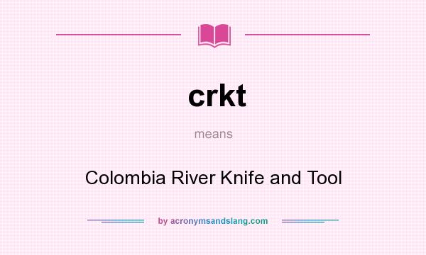 What does crkt mean? It stands for Colombia River Knife and Tool