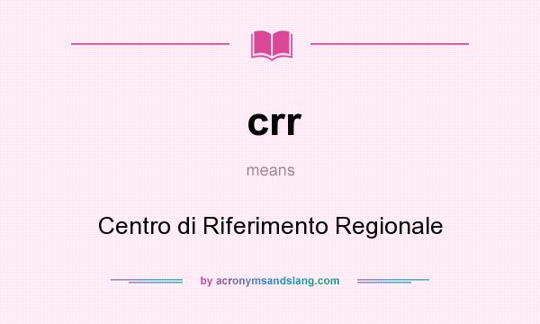 What does crr mean? It stands for Centro di Riferimento Regionale
