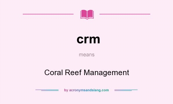 What does crm mean? It stands for Coral Reef Management