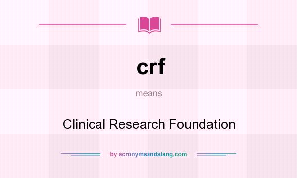 What does crf mean? It stands for Clinical Research Foundation
