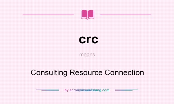 What does crc mean? It stands for Consulting Resource Connection