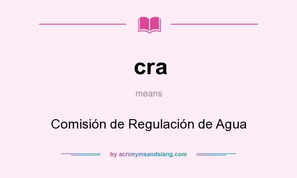 What does cra mean? It stands for Comisión de Regulación de Agua