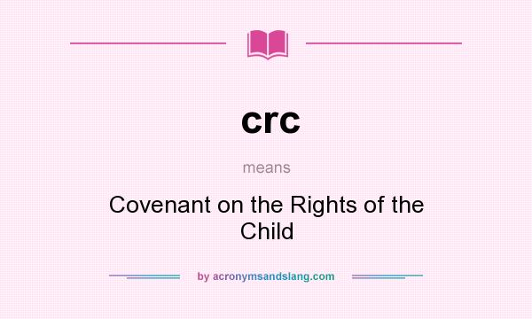 What does crc mean? It stands for Covenant on the Rights of the Child