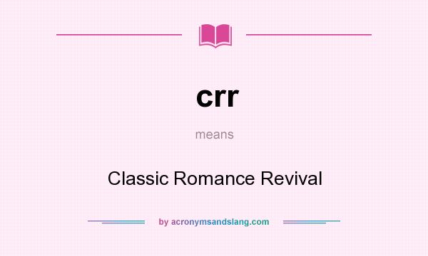 What does crr mean? It stands for Classic Romance Revival