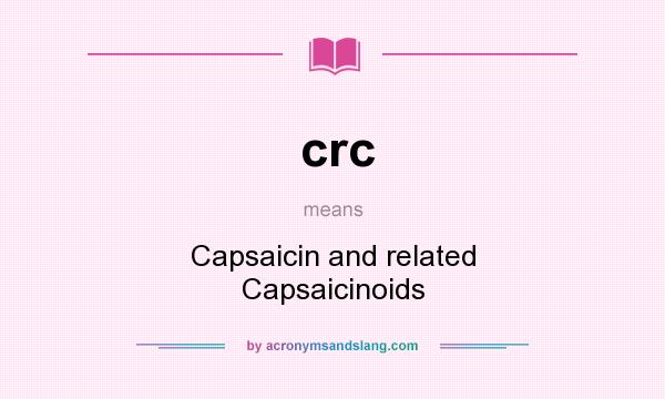 What does crc mean? It stands for Capsaicin and related Capsaicinoids