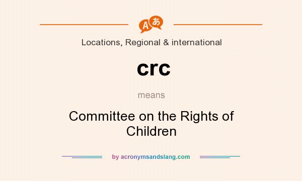 What does crc mean? It stands for Committee on the Rights of Children