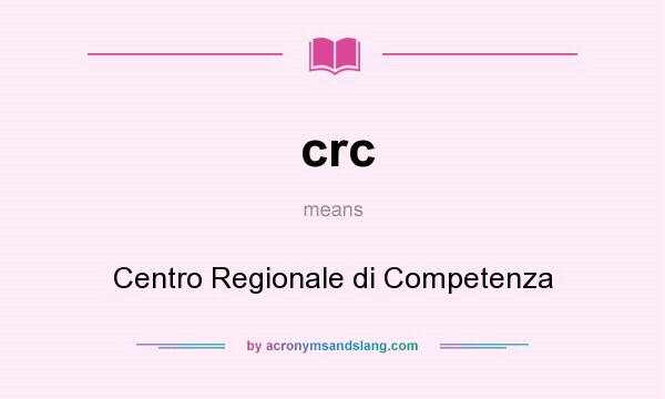 What does crc mean? It stands for Centro Regionale di Competenza