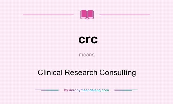 What does crc mean? It stands for Clinical Research Consulting