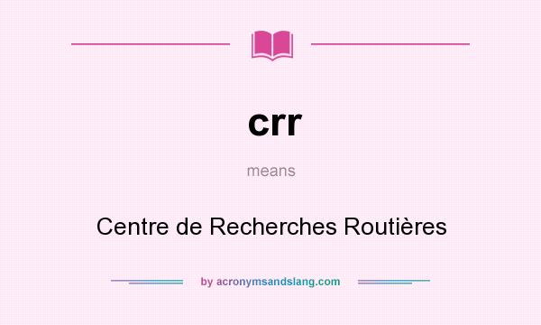 What does crr mean? It stands for Centre de Recherches Routières