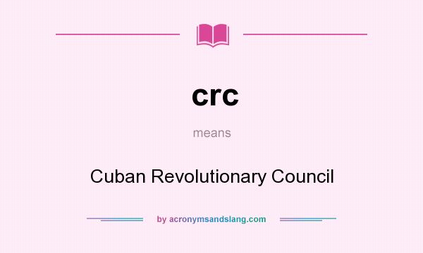 What does crc mean? It stands for Cuban Revolutionary Council