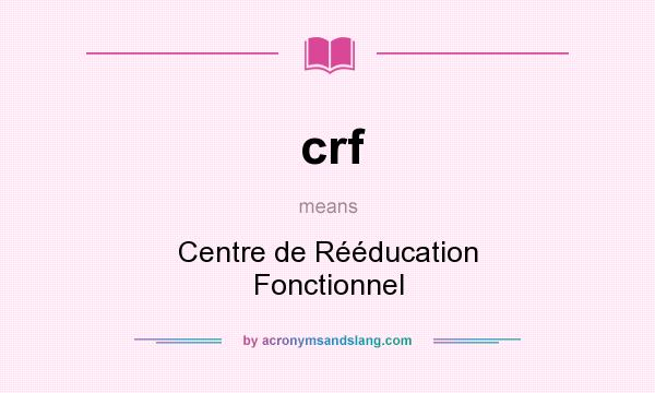 What does crf mean? It stands for Centre de Rééducation Fonctionnel