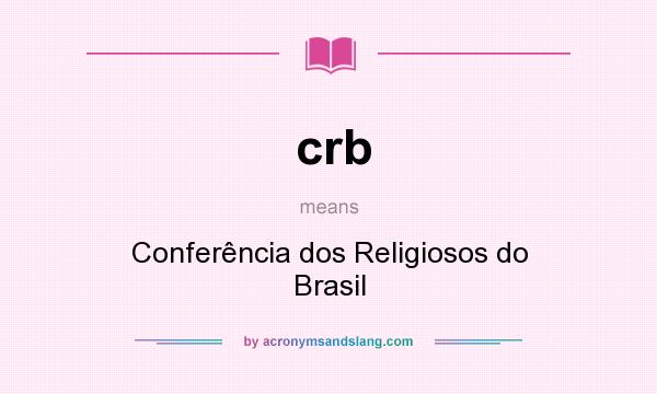 What does crb mean? It stands for Conferência dos Religiosos do Brasil