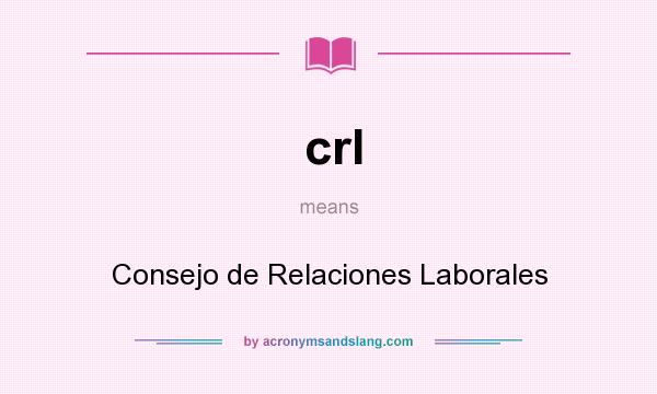 What does crl mean? It stands for Consejo de Relaciones Laborales