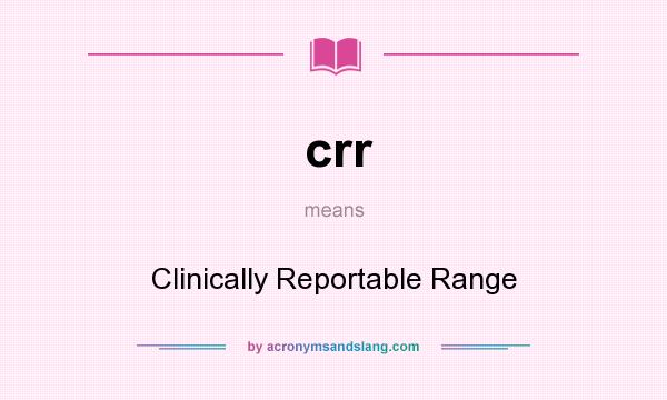 What does crr mean? It stands for Clinically Reportable Range