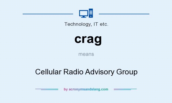 What does crag mean? It stands for Cellular Radio Advisory Group