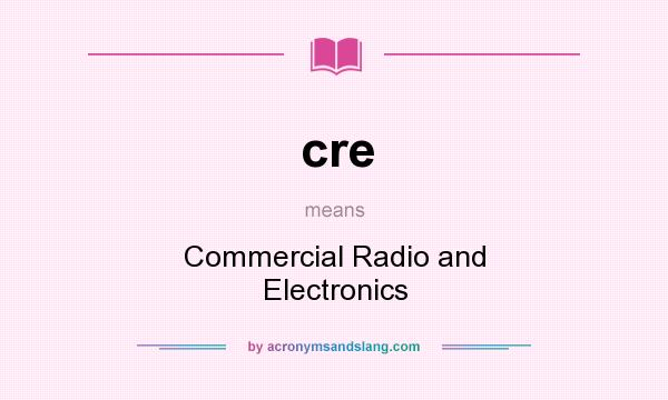 What does cre mean? It stands for Commercial Radio and Electronics