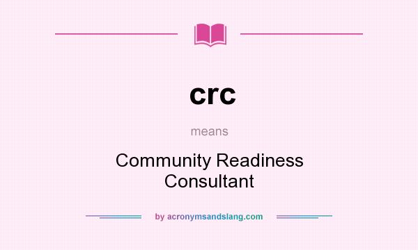 What does crc mean? It stands for Community Readiness Consultant