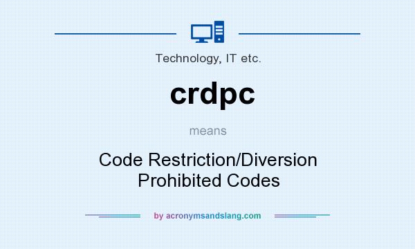 What does crdpc mean? It stands for Code Restriction/Diversion Prohibited Codes
