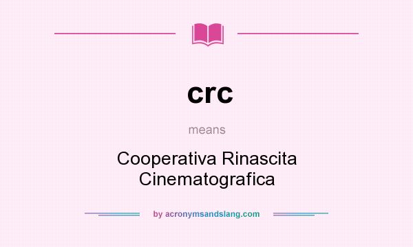 What does crc mean? It stands for Cooperativa Rinascita Cinematografica