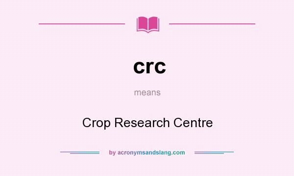 What does crc mean? It stands for Crop Research Centre