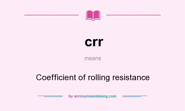 What does crr mean? It stands for Coefficient of rolling resistance