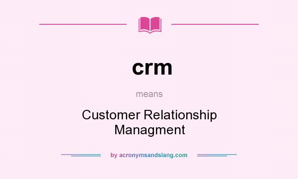 What does crm mean? It stands for Customer Relationship Managment