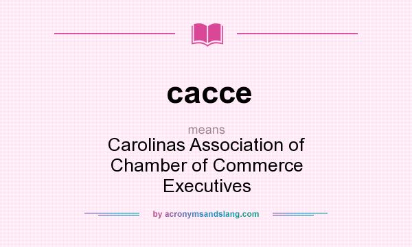 What does cacce mean? It stands for Carolinas Association of Chamber of Commerce Executives
