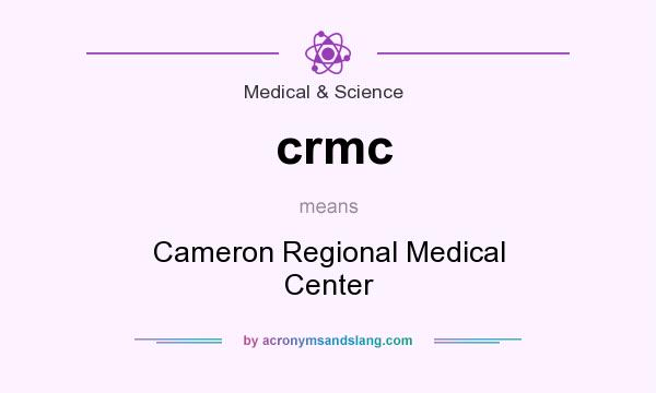 What does crmc mean? It stands for Cameron Regional Medical Center