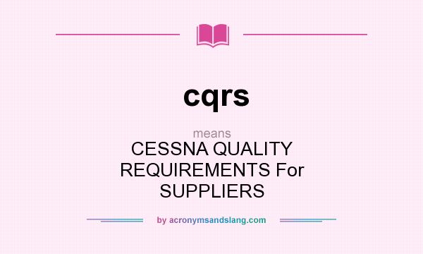 What does cqrs mean? It stands for CESSNA QUALITY REQUIREMENTS For SUPPLIERS