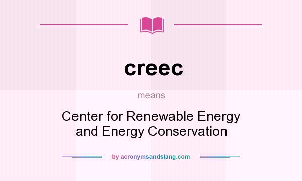What does creec mean? It stands for Center for Renewable Energy and Energy Conservation