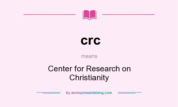 What does crc mean? It stands for Center for Research on Christianity