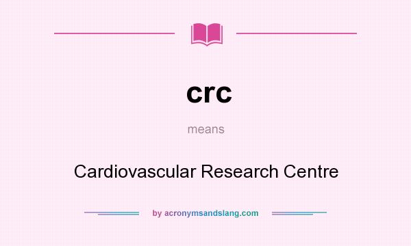 What does crc mean? It stands for Cardiovascular Research Centre