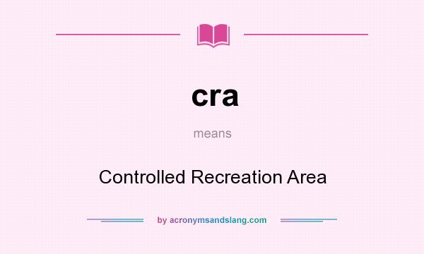 What does cra mean? It stands for Controlled Recreation Area