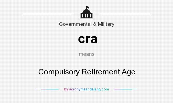 What does cra mean? It stands for Compulsory Retirement Age
