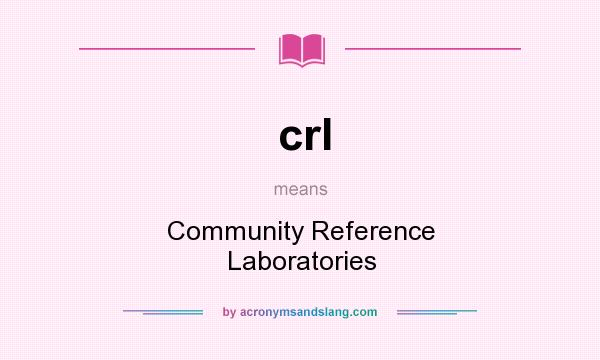 What does crl mean? It stands for Community Reference Laboratories