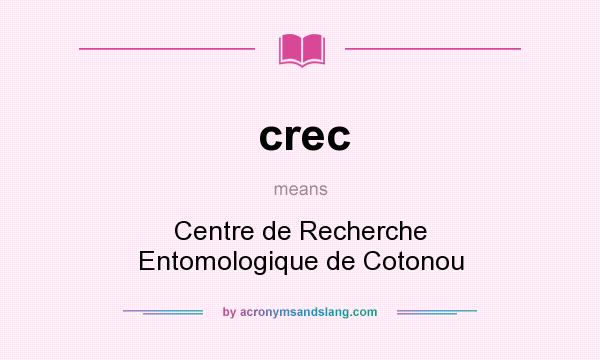 What does crec mean? It stands for Centre de Recherche Entomologique de Cotonou