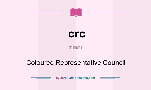 What does crc mean? It stands for Coloured Representative Council