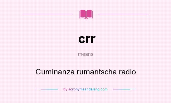 What does crr mean? It stands for Cuminanza rumantscha radio