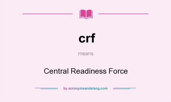 What does crf mean? It stands for Central Readiness Force