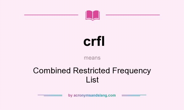 What does crfl mean? It stands for Combined Restricted Frequency List