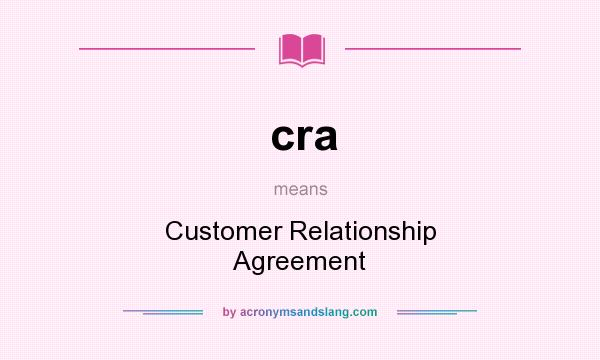 What does cra mean? It stands for Customer Relationship Agreement