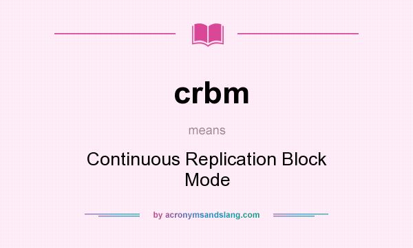 What does crbm mean? It stands for Continuous Replication Block Mode